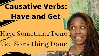 Causative Verbs Have and Get  Have Something Done Get Something Done [upl. by Nalim271]