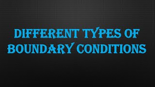 DIFFERENT TYPES OF BOUNDARY CONDITIONS [upl. by Hahnert]