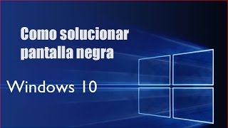 solucionar pantalla negra Windows 10 [upl. by Rutter796]