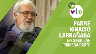 Testimonio de vida Padre Ignacio Larrañaga primera parte 🎙 En Singular  Tele VID [upl. by Sik]