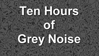 Grey Noise Ambient Sound for Ten Hours [upl. by Rolland]