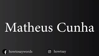 How To Pronounce Matheus Cunha [upl. by Parlin]