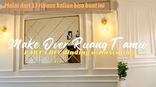 MAKE OVER RUANG TAMU PART 1  DIY DINDING MOLDING  DINDING WAINSCOTING HARGA MULAI 13 RIBU [upl. by Yenattirb60]