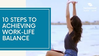 10 Steps to Achieving WorkLife Balance [upl. by Ainirtak]