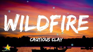 Cautious Clay  Wildfire Lyrics [upl. by Adela]