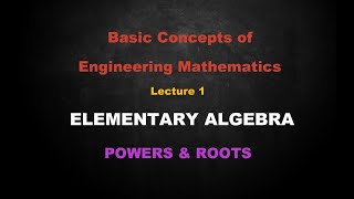 Basic Concepts of Engineering Mathematics  Lesson 1 Elementary Algebra  Powers amp Roots [upl. by Ramilahs]