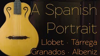 A Spanish Portrait Llobet Tárrega Granados Albeniz [upl. by Ahtnama]