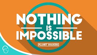 Planet Shakers  Nothing is Impossible Lyric Video [upl. by Prady]