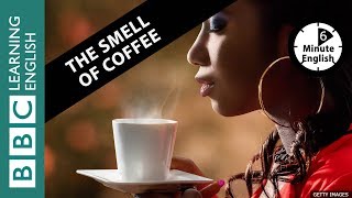 The smell of coffee  6 Minute English [upl. by Dlabihcra]