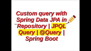 How to use Custom query with Spring Data JPA in Repository  JPQL Query  Query  Spring Boot [upl. by Horlacher]