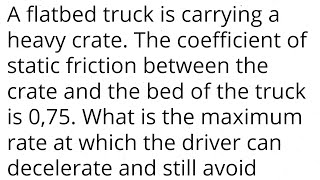 A flatbed truck is carrying a heavy crate The coefficient of static friction between the crate and [upl. by Helmut235]