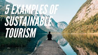 5 Examples Of Sustainable Tourism Around The World [upl. by Idnib]