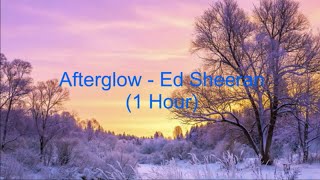 Afterglow by Ed Sheeran 1 Hour Lyrics [upl. by Clercq548]