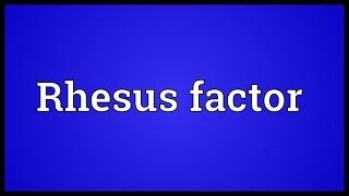 Rhesus factor Meaning [upl. by Mackintosh]