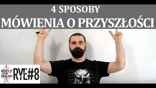 4 Sposoby Mówienia o Przyszłości  ROCK YOUR ENGLISH 8 [upl. by Tallbot958]