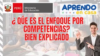 QUE ES EL ENFOQUE POR COMPETENCIAS APRENDO EN CASA 2021 MINEDU [upl. by Ari142]