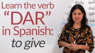 Learn Spanish Verbs DAR to give – conjugation amp uses [upl. by Halona]