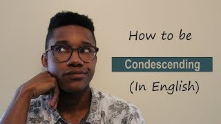 How to be Condescending [upl. by Loise810]