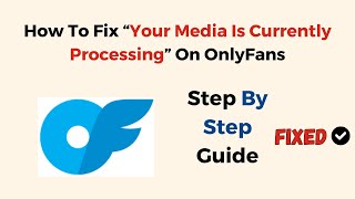 How To Fix “Your Media Is Currently Processing” On OnlyFans [upl. by Htirehc]