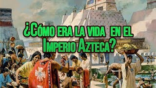 ¿Cómo era la vida en el Imperio Azteca [upl. by Gilford]