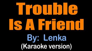 TROUBLE IS A FRIEND  Lenka karaoke version [upl. by Enyrehtac]