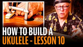 How To Build A Ukulele Lesson 10 ASSEMBLY amp SETUP [upl. by Leizo194]