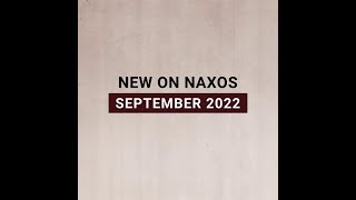 New Releases on Naxos September 2022 Highlights [upl. by Ingram]