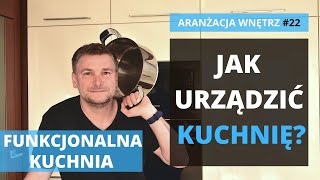 Jak urządzić kuchnię funkcjonalną Aranżacja kuchni to funkcjonalna kuchnia 12 cech dobrej kuchni [upl. by Anialem]