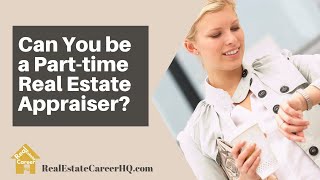 Can Real Estate Appraisers Work Part Time [upl. by Anirol]