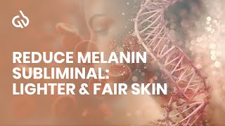 Reduce Melanin Subliminal Lighter amp Fair Skin Skin Lightening Frequency [upl. by Nitsa972]