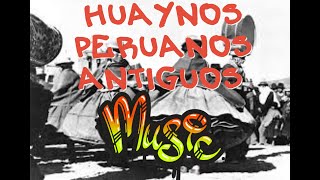 HUAYNOS ANTIGUOS DE PERUANOS  ANCIENT MUSIC OF ANCIENT PERUVIANS [upl. by Irb]