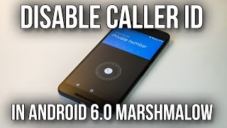 How To Hide Your Phone Number And Disable Caller ID In Android 60 Marshmallow  Nexus 6P Demo [upl. by Rosner]