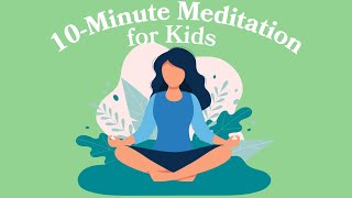 10Minute Meditation For Kids [upl. by Dewayne116]