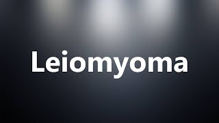 Leiomyoma  Medical Meaning and Pronunciation [upl. by Severen]