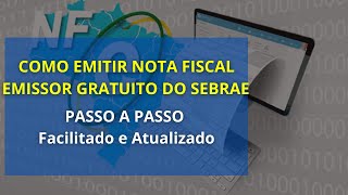 COMO EMITIR NOTA FISCAL EMISSOR GRATUITO DO SEBRAE  PASSO A PASSO COMPLETO Facilitado e Atualizado [upl. by Akins]