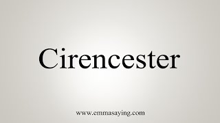 How To Say Cirencester [upl. by Nyrrek580]