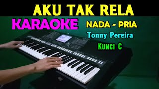 AKU TAK RELA  Tonny Pereira  KARAOKE Nada Pria HD [upl. by Tirreg348]