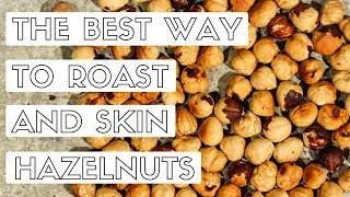 The Best Way to Roast and Skin Hazelnuts [upl. by Marlee]