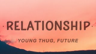 Young Thug Future  Relationship Lyrics [upl. by Haran]