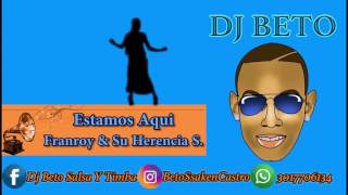 Estamos Aqui  Franroy amp Su Herencia Sonera Dj Beto Salsa Y Timba [upl. by Minsat]