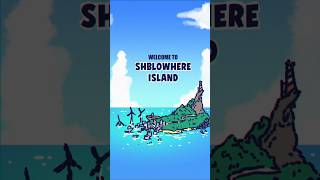 Shblowhere Island [upl. by Rosenberger]