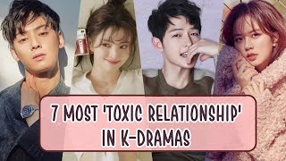 7 MOST TOXIC RELATIONSHIP IN KDRAMAS [upl. by Lucais135]