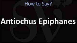 How to Pronounce Antiochus Epiphanes CORRECTLY [upl. by Geiss]