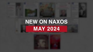 New Releases on Naxos May 2024 Highlights [upl. by Shaper441]