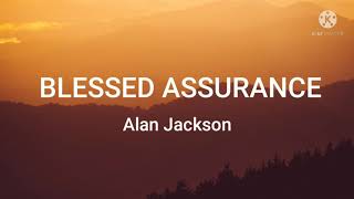 Alan JacksonBlessed Assurance Lyrics [upl. by Aihsela29]