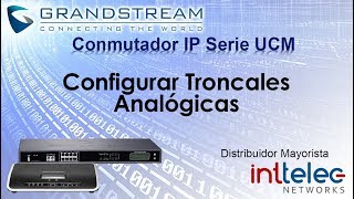 4 Grandstream IPPBX serie UCM Configurar Troncales Analógicas [upl. by Nonahs]