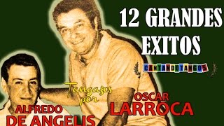 ALFREDO DE ANGELIS  OSCAR LARROCA  12 GRANDES EXITOS Vol 1  por CANTANDO TANGOS 1951  1958 [upl. by Carlile]