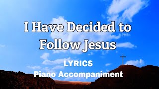 I Have Decided To Follow Jesus  Piano  Lyrics  Accompaniment [upl. by Haelahk]