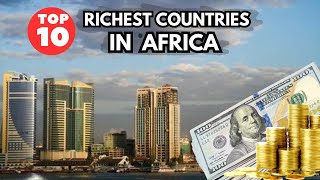 Top 10 Richest Countries in Africa [upl. by Lemert]