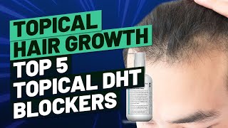 Topical Hair Growth  Top 5 Topical DHT Blockers [upl. by Esmerelda]